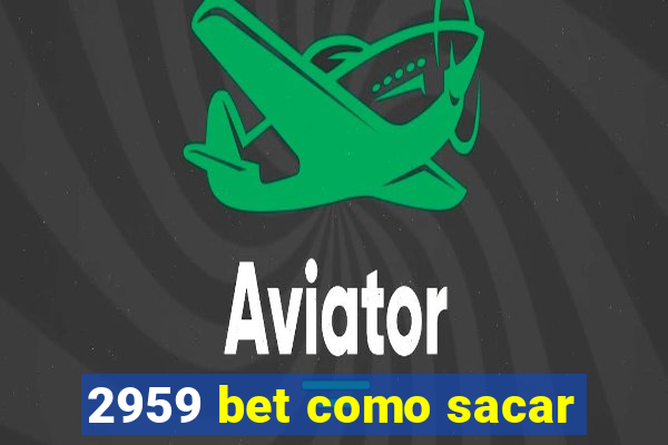 2959 bet como sacar